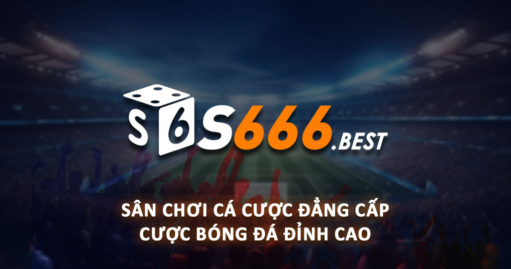 Nhà cái S666 là sân chơi cá cược uy tín hàng đầu thị trường hiện nay