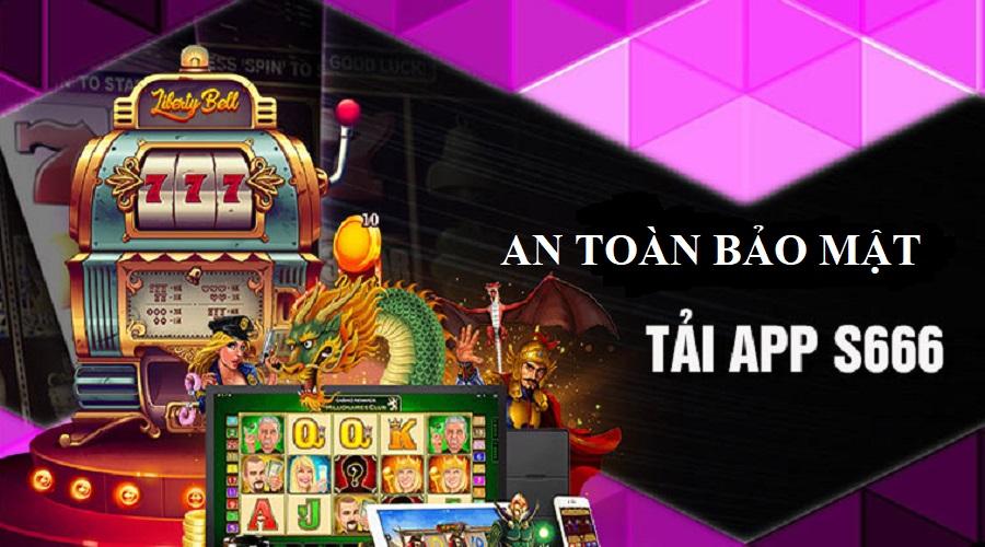 Tải app S666 để đảm bảo an toàn khi tham gia cá cược online