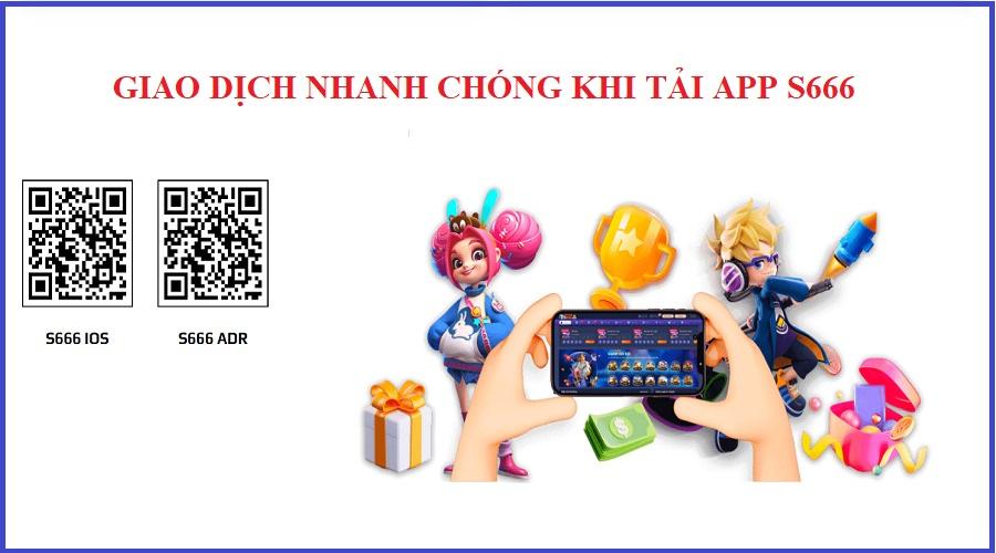 Giao dịch nạp rút tiền nhanh khi tải app S666