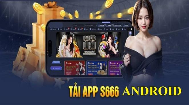 Tải app S666 trên hệ điều hành Android đơn giản